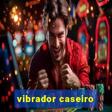 vibrador caseiro